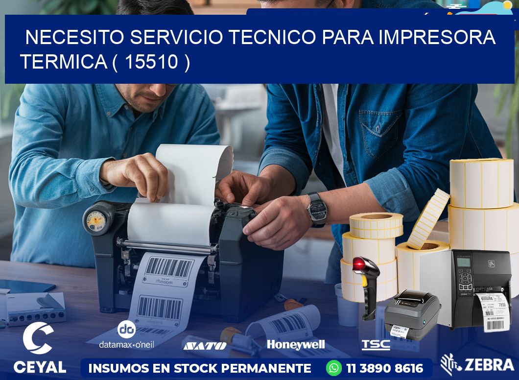 NECESITO SERVICIO TECNICO PARA IMPRESORA TERMICA ( 15510 )