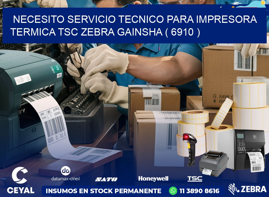 NECESITO SERVICIO TECNICO PARA IMPRESORA TERMICA TSC ZEBRA GAINSHA ( 6910 )