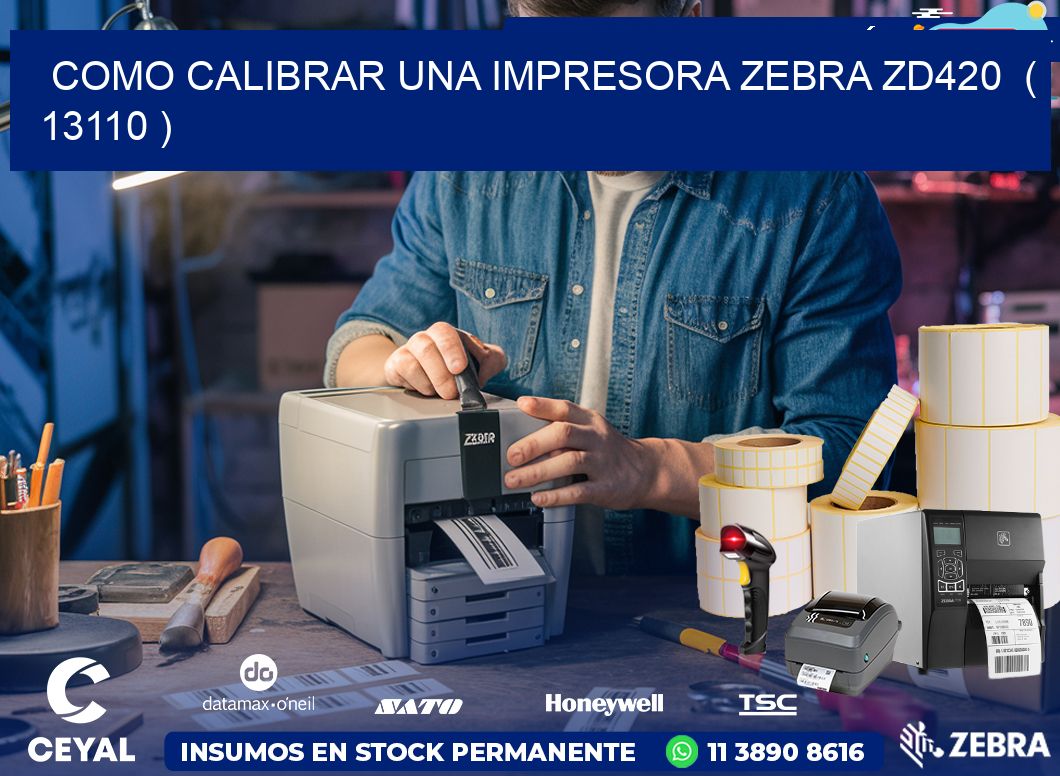 como calibrar una impresora zebra zd420  ( 13110 )