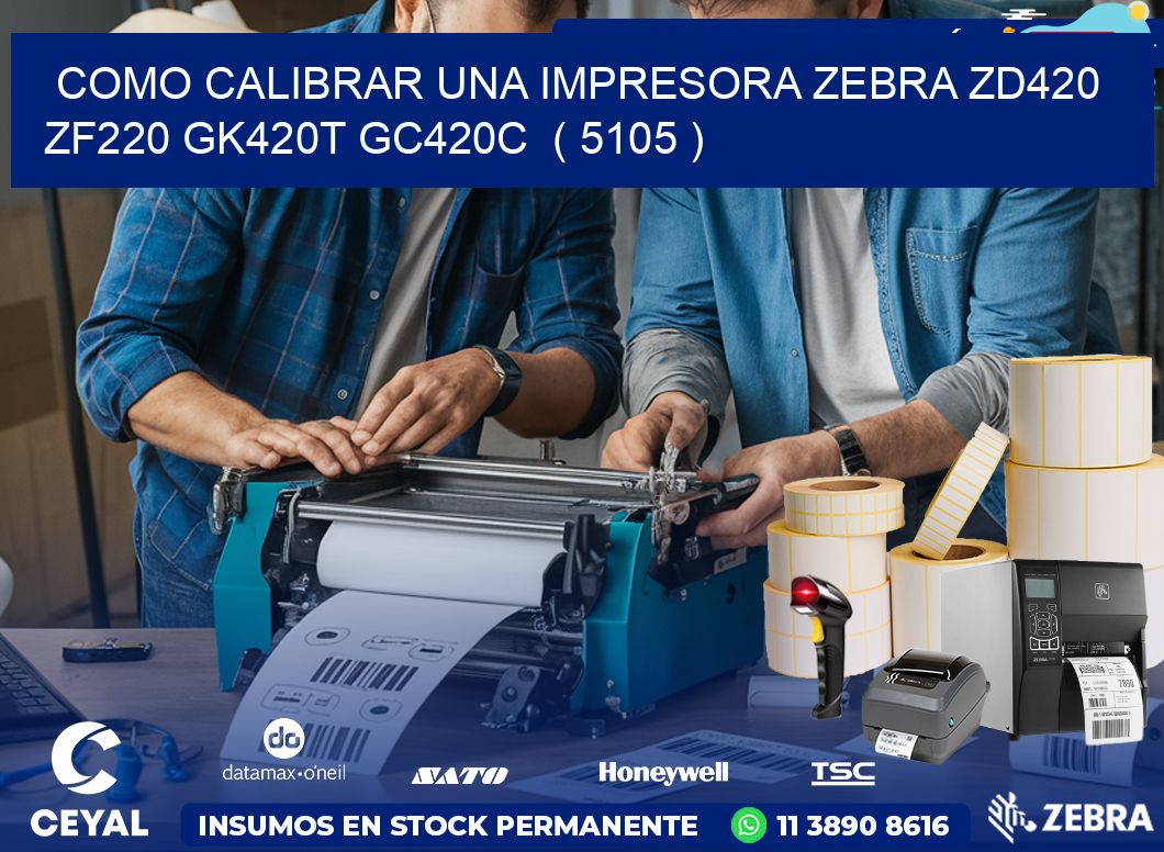 como calibrar una impresora zebra zd420 ZF220 GK420T GC420C  ( 5105 )