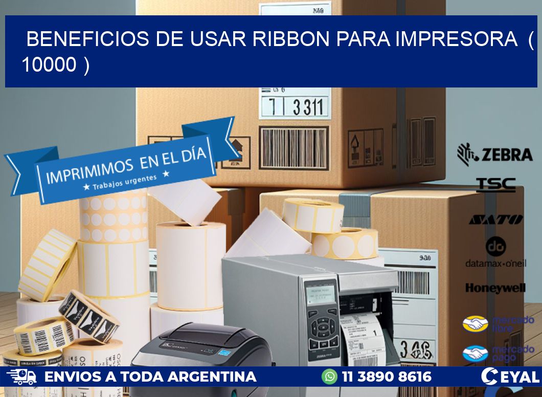 BENEFICIOS DE USAR RIBBON PARA IMPRESORA  ( 10000 )