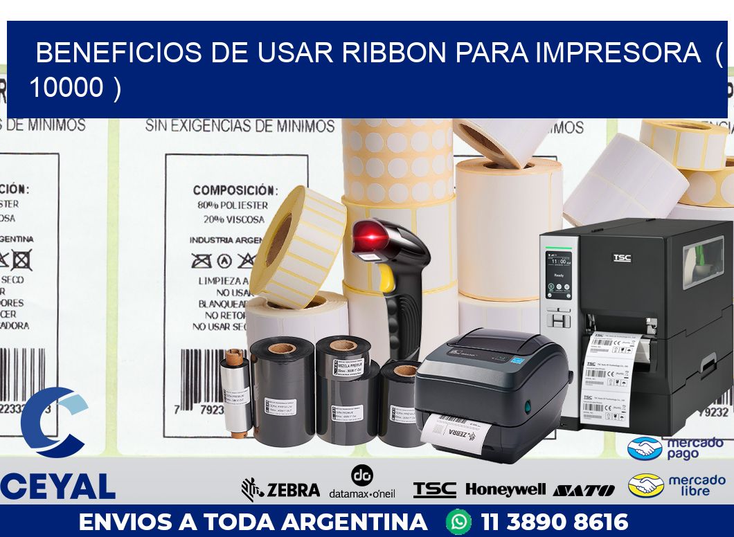 BENEFICIOS DE USAR RIBBON PARA IMPRESORA  ( 10000 )