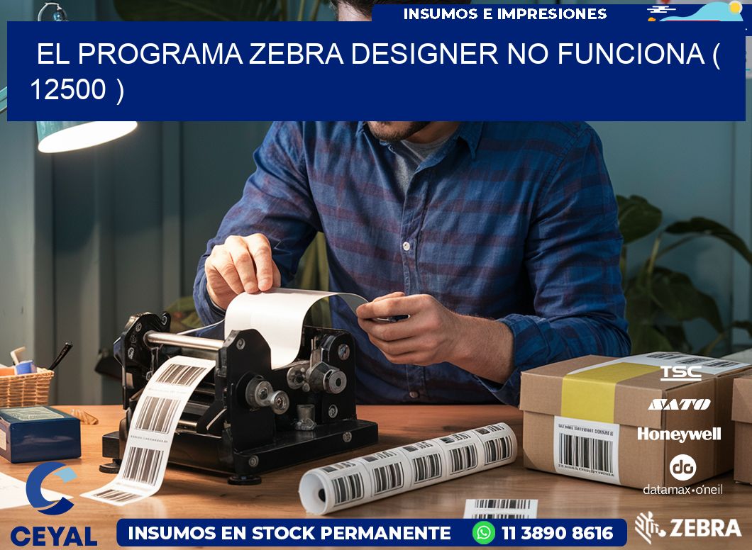 EL PROGRAMA ZEBRA DESIGNER NO FUNCIONA ( 12500 )