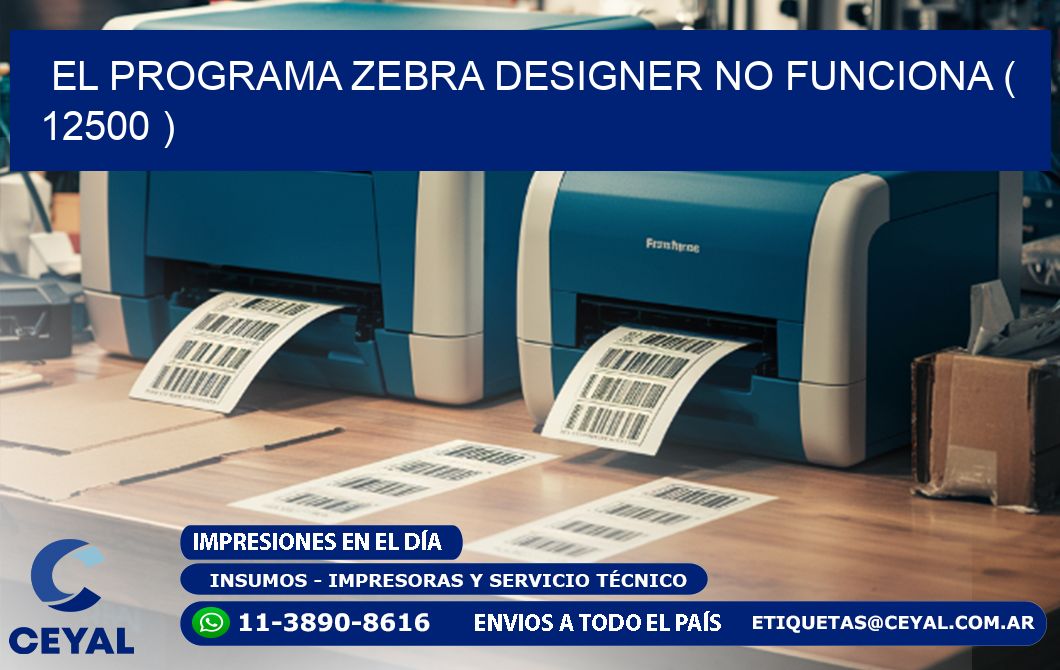 EL PROGRAMA ZEBRA DESIGNER NO FUNCIONA ( 12500 )