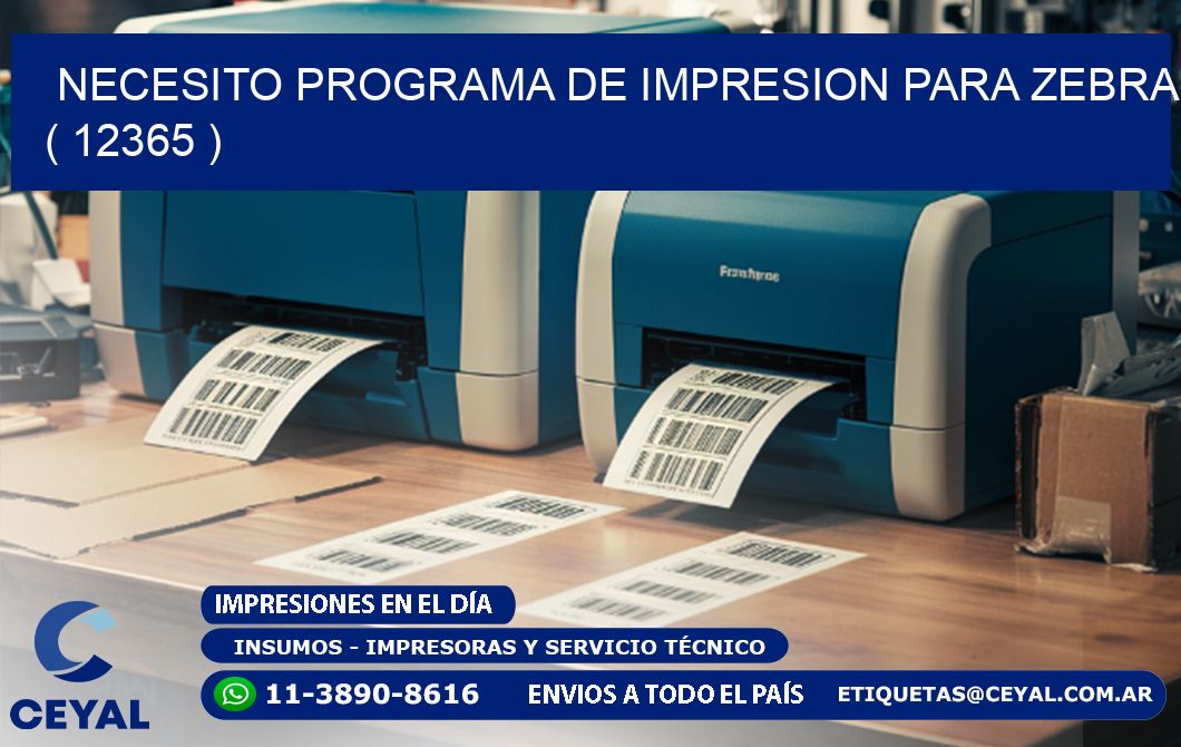 NECESITO PROGRAMA DE IMPRESION PARA ZEBRA ( 12365 )