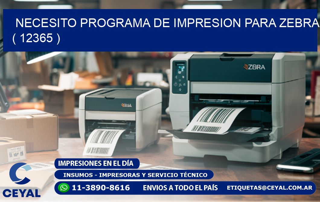 NECESITO PROGRAMA DE IMPRESION PARA ZEBRA ( 12365 )