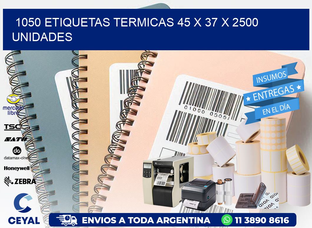 1050 ETIQUETAS TERMICAS 45 x 37 X 2500 UNIDADES