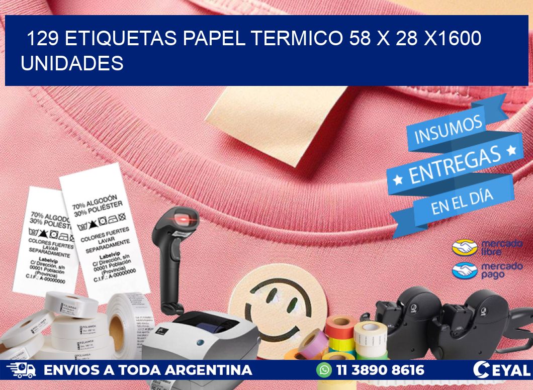 129 ETIQUETAS PAPEL TERMICO 58 x 28 X1600 UNIDADES