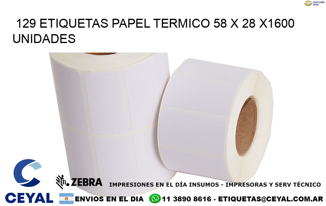 129 ETIQUETAS PAPEL TERMICO 58 x 28 X1600 UNIDADES