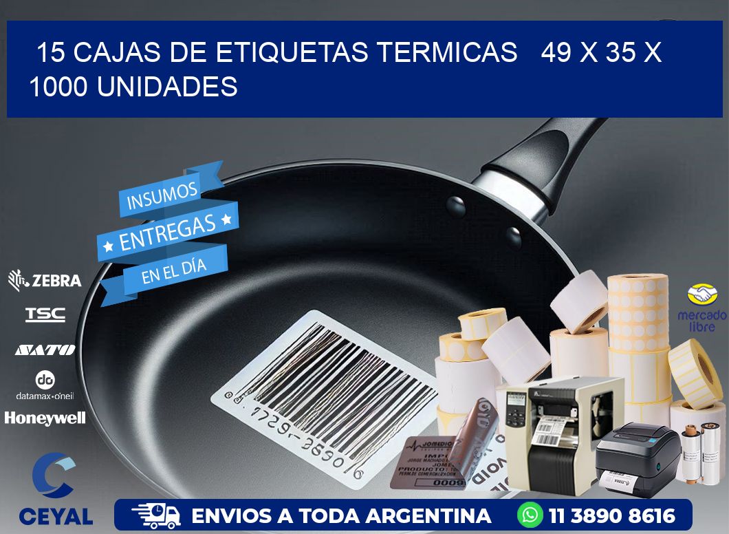 15 CAJAS DE ETIQUETAS TERMICAS   49 x 35 X 1000 UNIDADES