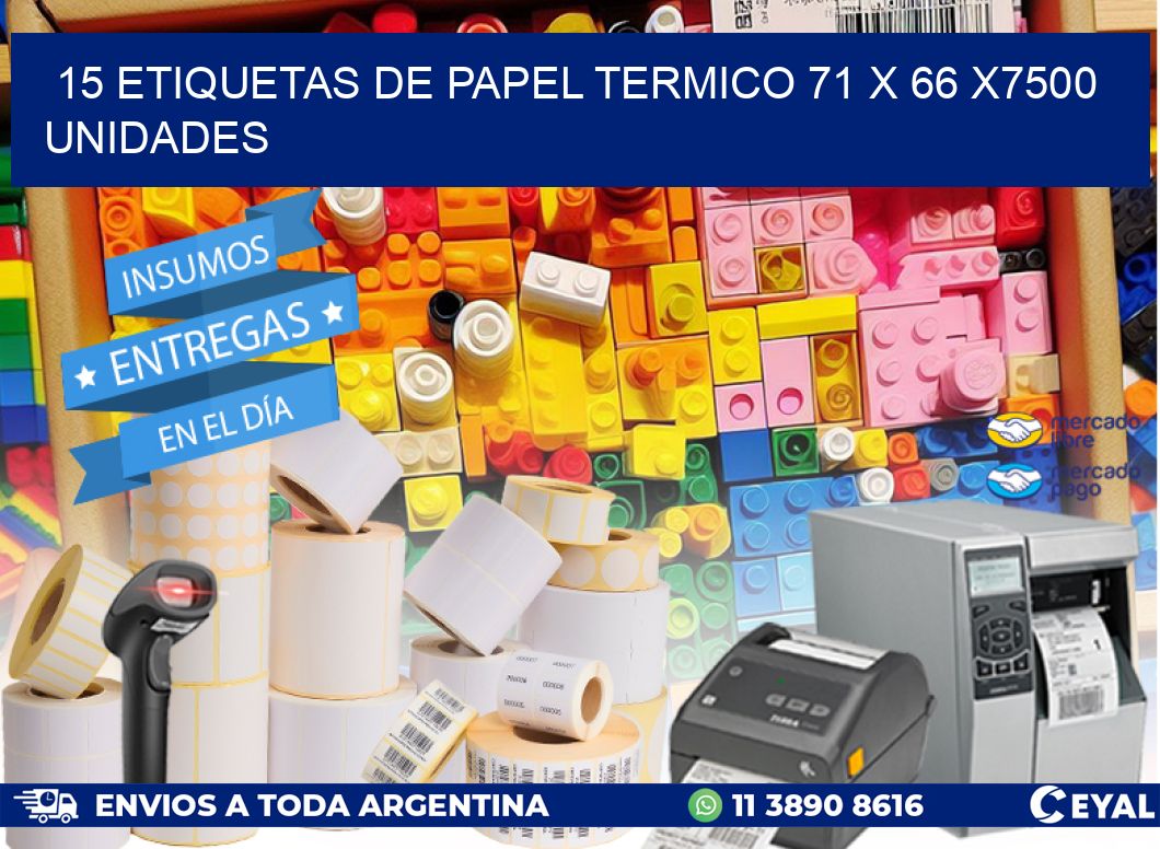 15 ETIQUETAS DE PAPEL TERMICO 71 x 66 X7500 UNIDADES