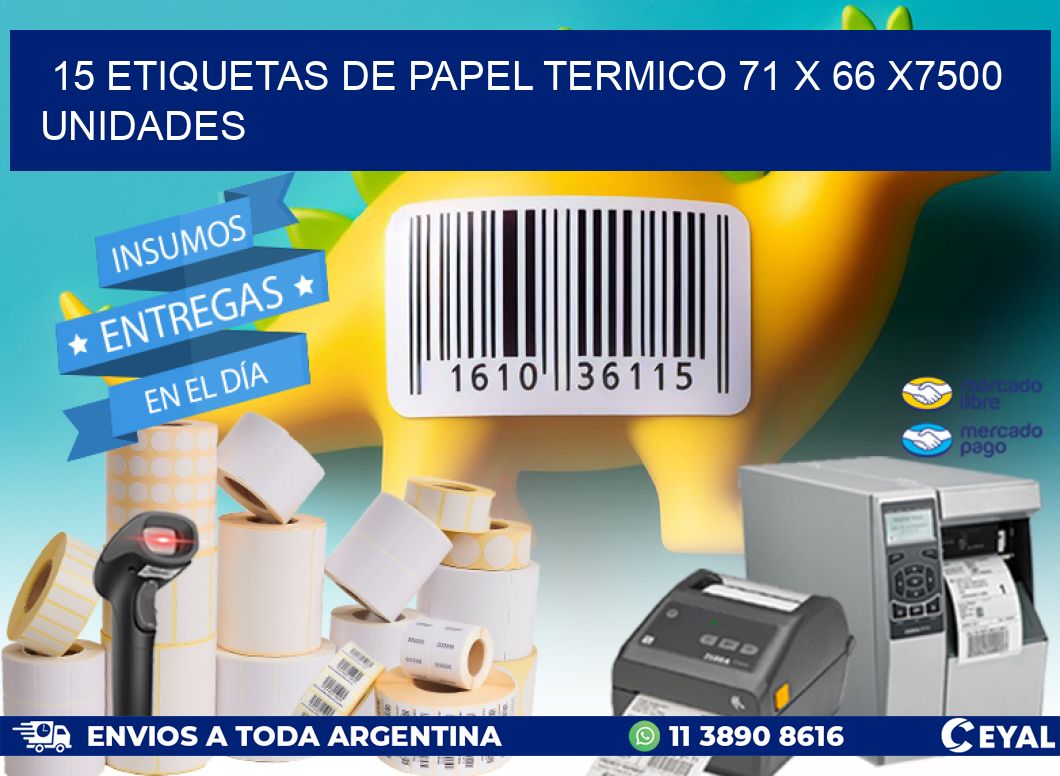 15 ETIQUETAS DE PAPEL TERMICO 71 x 66 X7500 UNIDADES