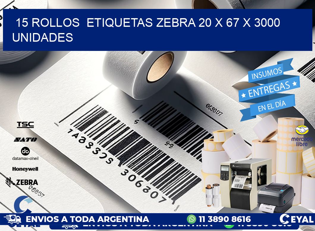 15 ROLLOS  ETIQUETAS ZEBRA 20 x 67 X 3000 UNIDADES