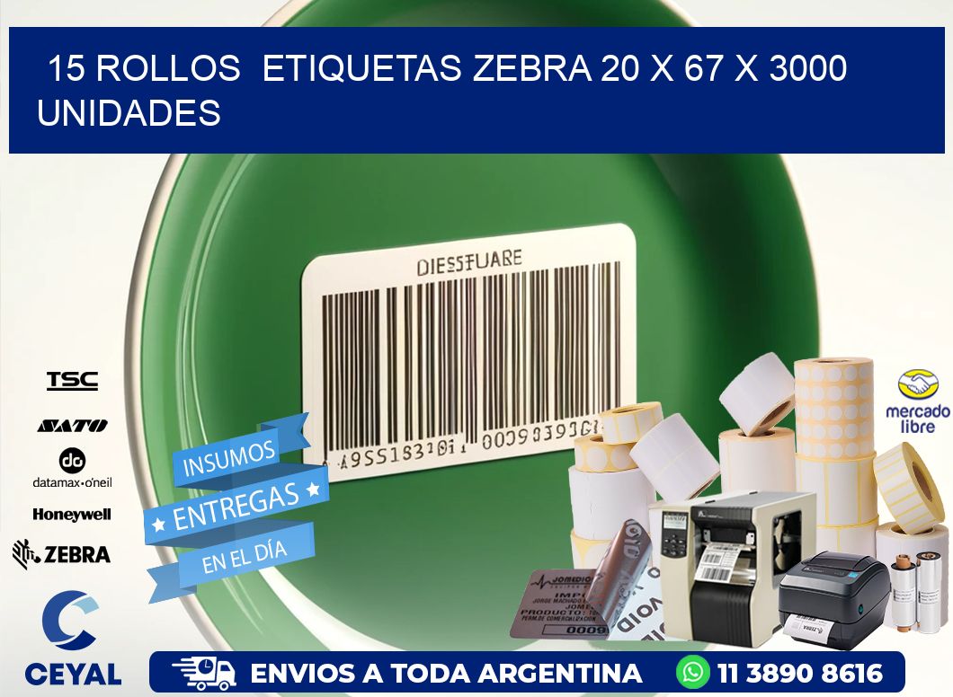 15 ROLLOS  ETIQUETAS ZEBRA 20 x 67 X 3000 UNIDADES