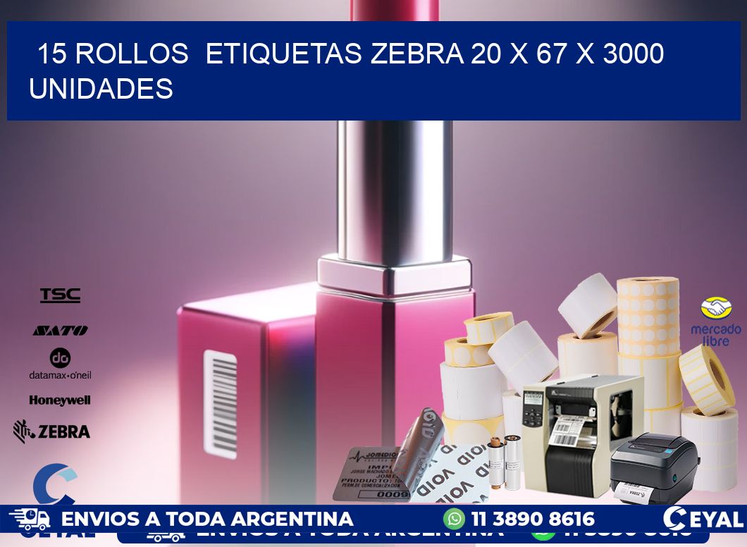 15 ROLLOS  ETIQUETAS ZEBRA 20 x 67 X 3000 UNIDADES