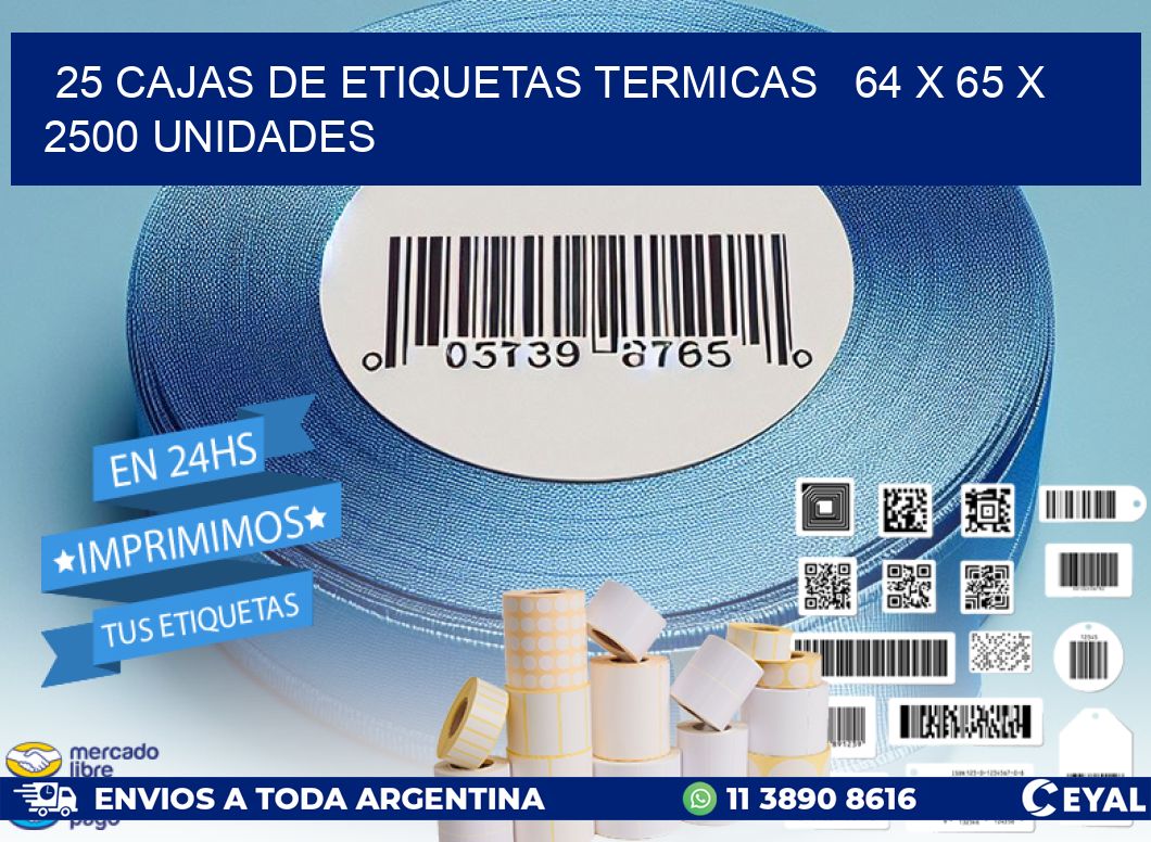 25 CAJAS DE ETIQUETAS TERMICAS   64 x 65 X 2500 UNIDADES