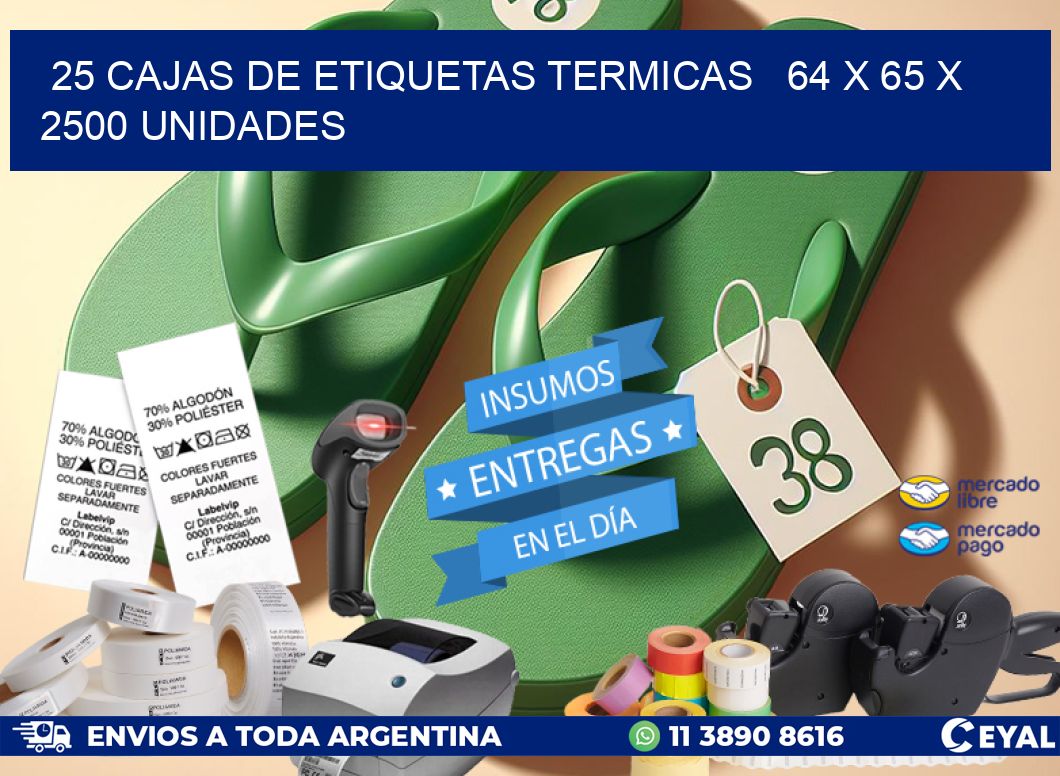 25 CAJAS DE ETIQUETAS TERMICAS   64 x 65 X 2500 UNIDADES