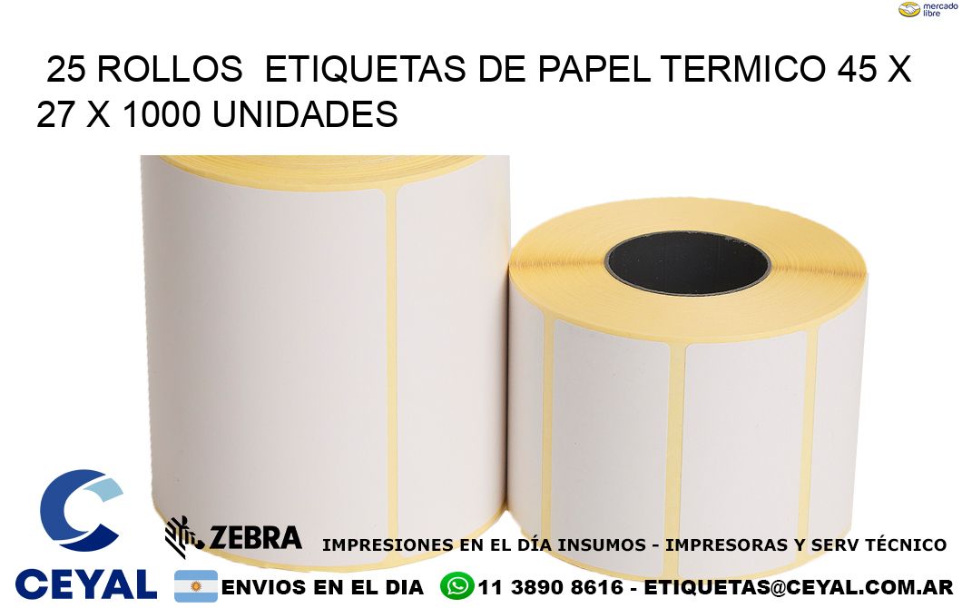 25 ROLLOS  ETIQUETAS DE PAPEL TERMICO 45 x 27 X 1000 UNIDADES