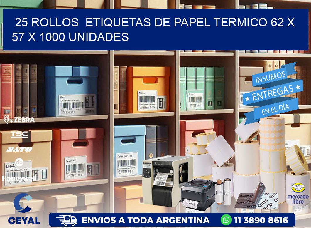 25 ROLLOS  ETIQUETAS DE PAPEL TERMICO 62 x 57 X 1000 UNIDADES