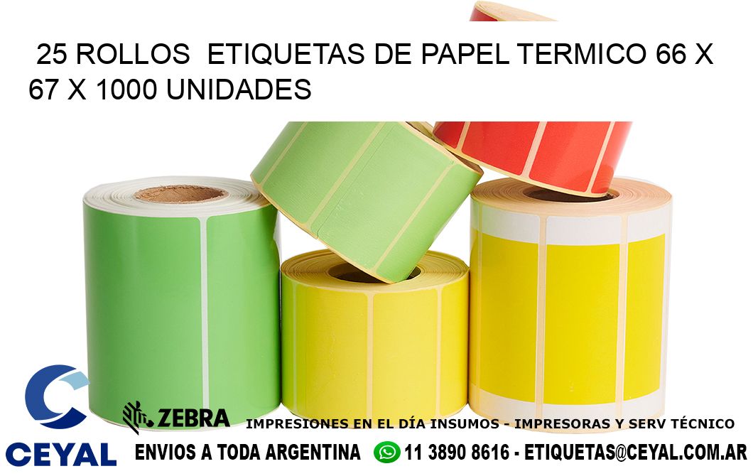 25 ROLLOS  ETIQUETAS DE PAPEL TERMICO 66 x 67 X 1000 UNIDADES