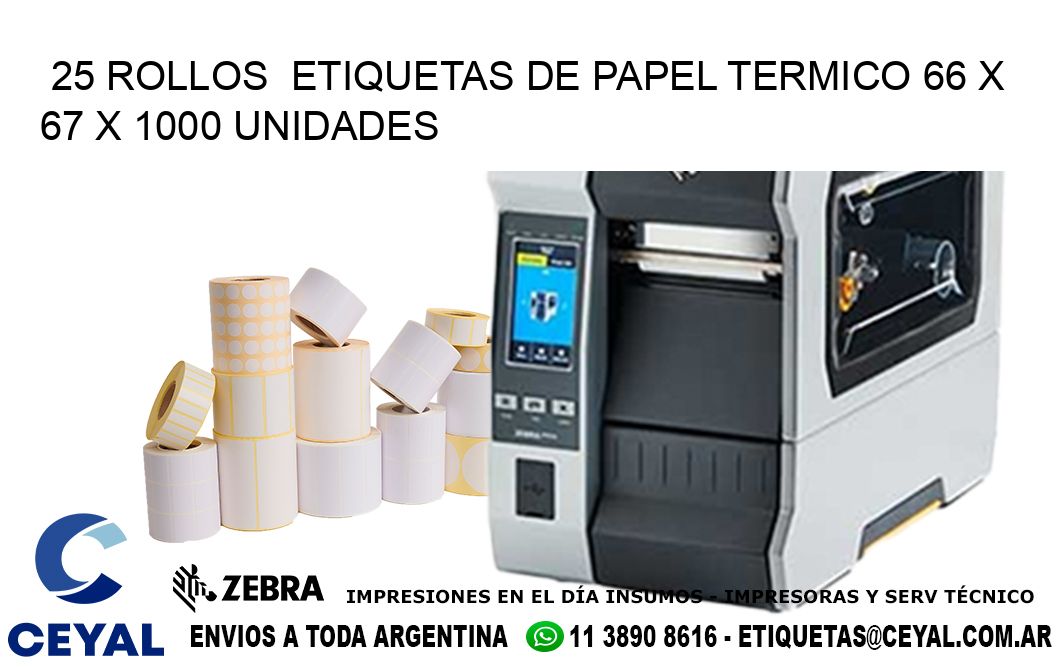 25 ROLLOS  ETIQUETAS DE PAPEL TERMICO 66 x 67 X 1000 UNIDADES