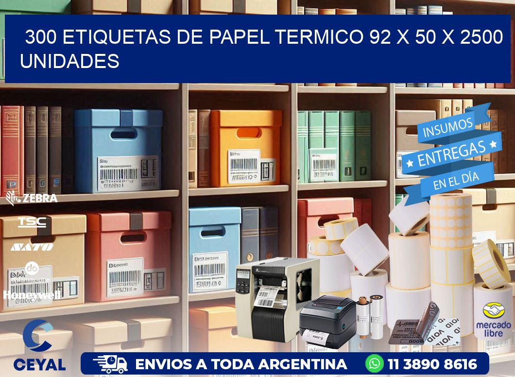 300 ETIQUETAS DE PAPEL TERMICO 92 x 50 X 2500 UNIDADES