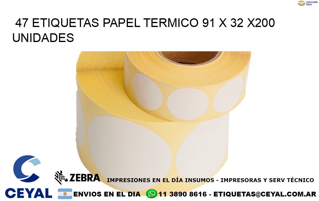 47 ETIQUETAS PAPEL TERMICO 91 x 32 x200 UNIDADES