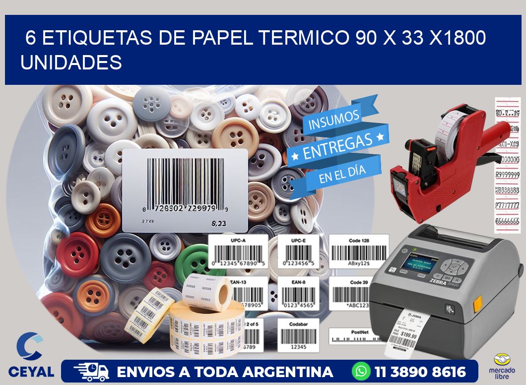 6 ETIQUETAS DE PAPEL TERMICO 90 x 33 X1800 UNIDADES