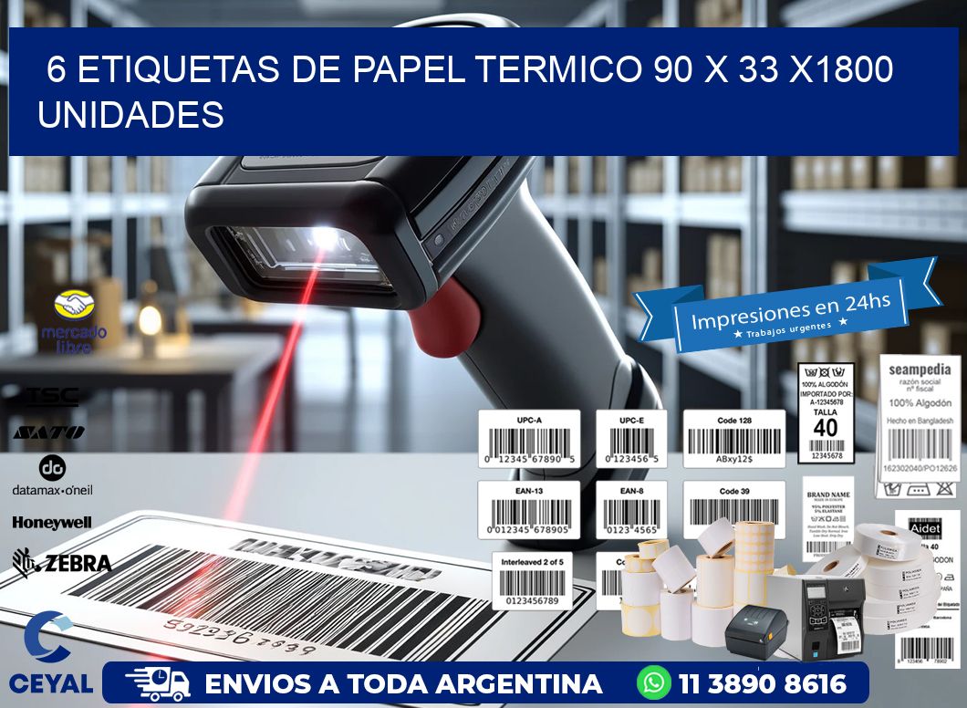 6 ETIQUETAS DE PAPEL TERMICO 90 x 33 X1800 UNIDADES