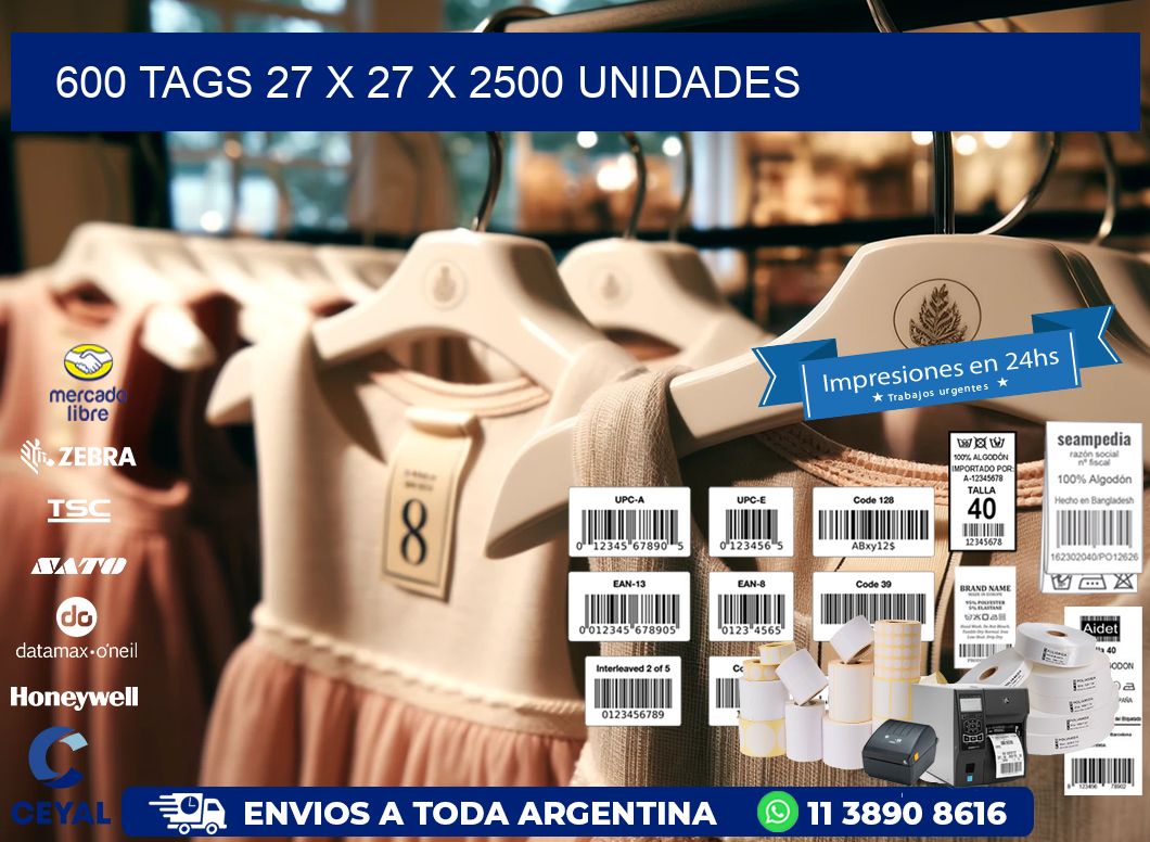 600 TAGS 27 x 27 X 2500 UNIDADES