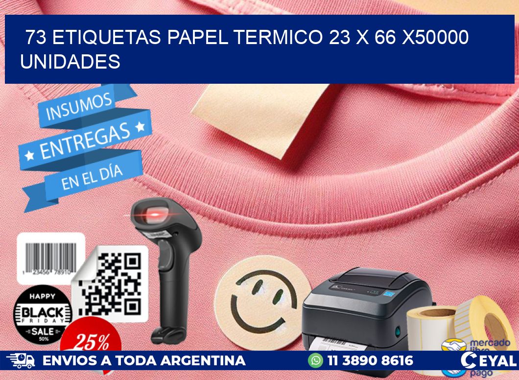 73 ETIQUETAS PAPEL TERMICO 23 x 66 X50000 UNIDADES