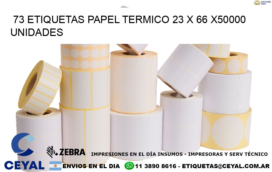 73 ETIQUETAS PAPEL TERMICO 23 x 66 X50000 UNIDADES