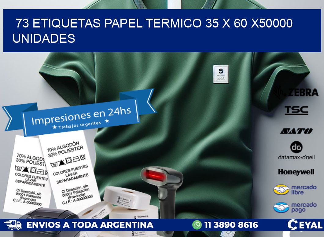 73 ETIQUETAS PAPEL TERMICO 35 x 60 X50000 UNIDADES