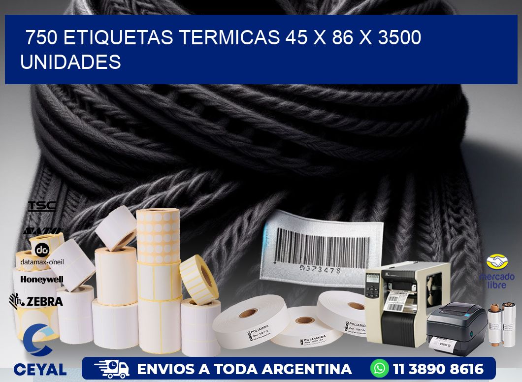 750 ETIQUETAS TERMICAS 45 x 86 X 3500 UNIDADES