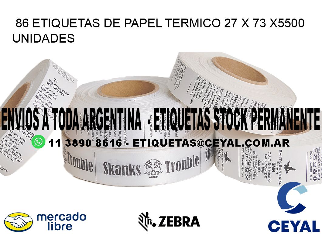 86 ETIQUETAS DE PAPEL TERMICO 27 x 73 X5500 UNIDADES