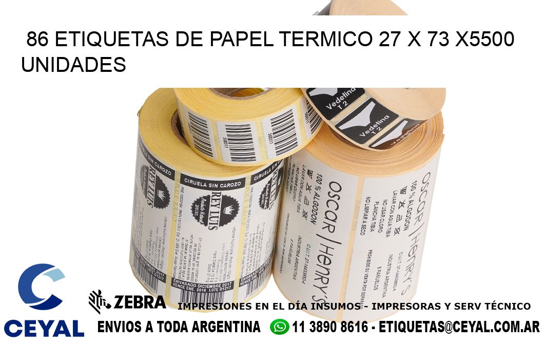 86 ETIQUETAS DE PAPEL TERMICO 27 x 73 X5500 UNIDADES