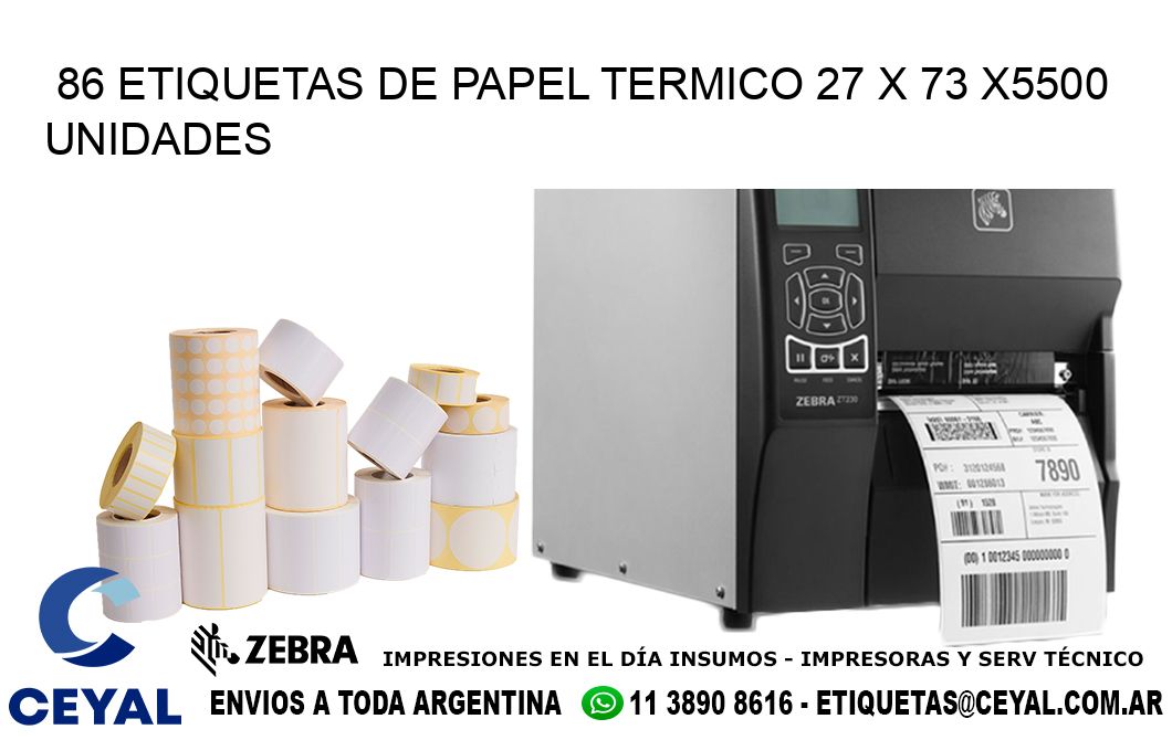 86 ETIQUETAS DE PAPEL TERMICO 27 x 73 X5500 UNIDADES