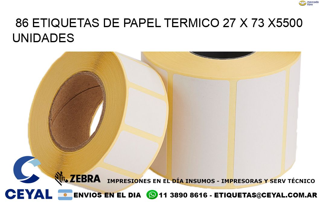 86 ETIQUETAS DE PAPEL TERMICO 27 x 73 X5500 UNIDADES