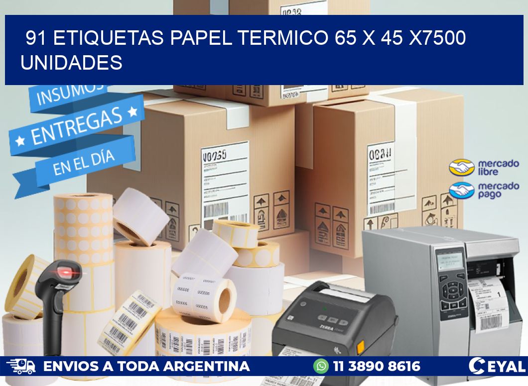 91 ETIQUETAS PAPEL TERMICO 65 x 45 X7500 UNIDADES