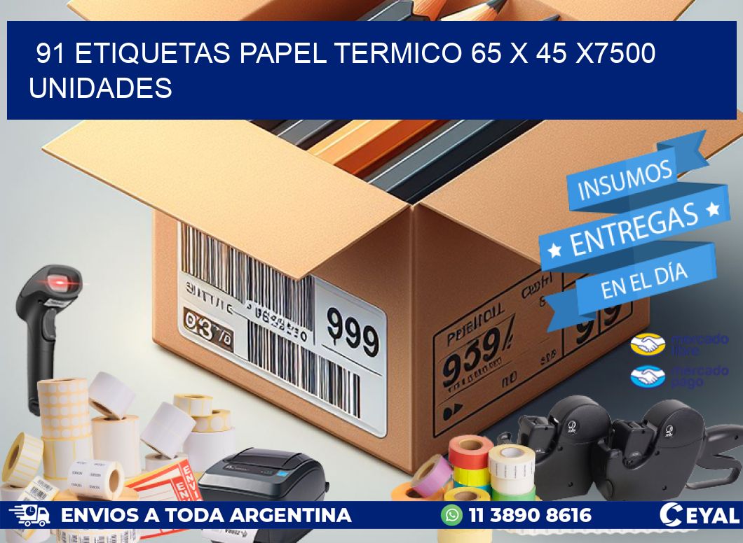 91 ETIQUETAS PAPEL TERMICO 65 x 45 X7500 UNIDADES