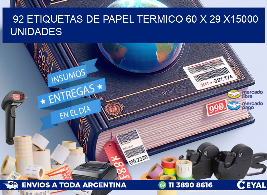 92 ETIQUETAS DE PAPEL TERMICO 60 x 29 X15000 UNIDADES