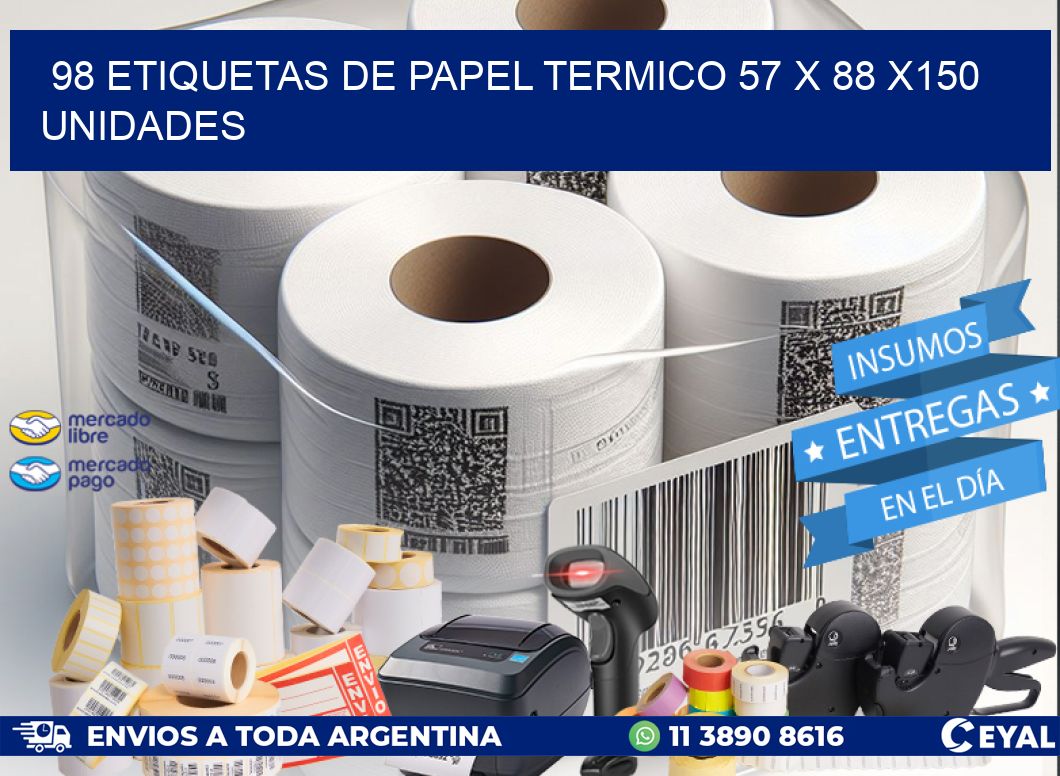 98 ETIQUETAS DE PAPEL TERMICO 57 x 88 x150 UNIDADES