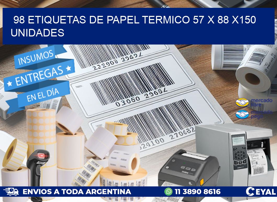 98 ETIQUETAS DE PAPEL TERMICO 57 x 88 x150 UNIDADES