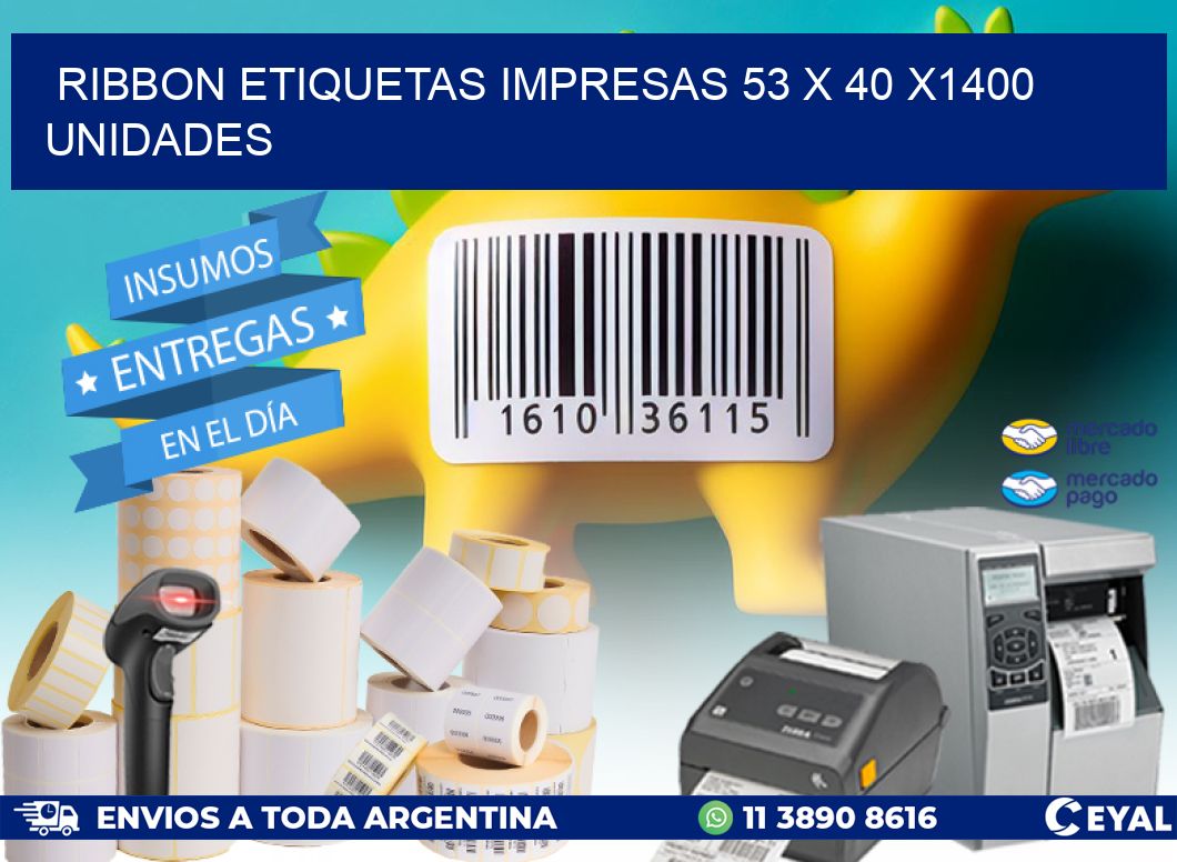 RIBBON ETIQUETAS IMPRESAS 53 x 40 X1400 UNIDADES