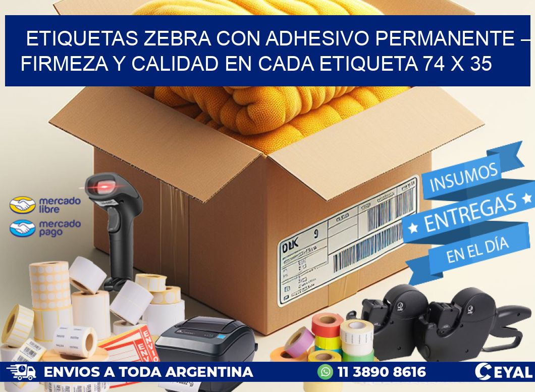 Etiquetas Zebra con Adhesivo Permanente – Firmeza y Calidad en Cada Etiqueta 74 x 35