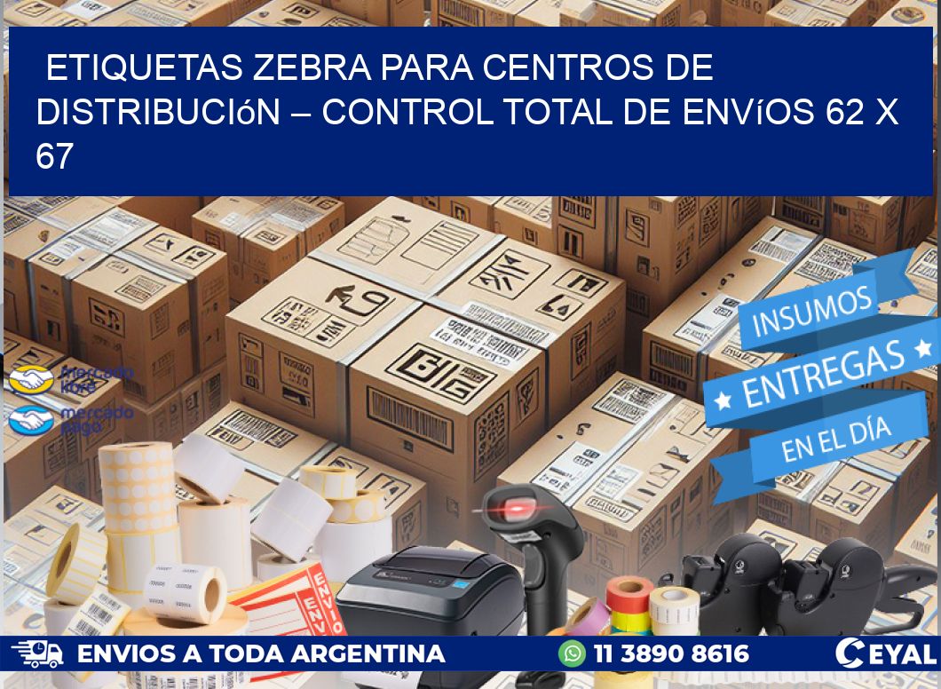 Etiquetas Zebra para Centros de Distribución – Control Total de Envíos 62 x 67