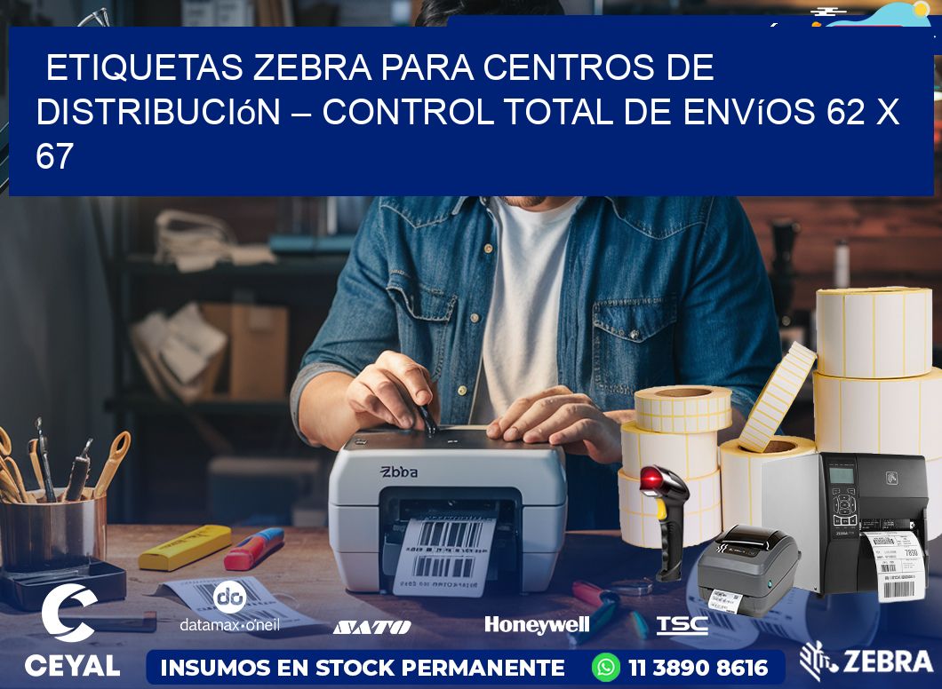 Etiquetas Zebra para Centros de Distribución – Control Total de Envíos 62 x 67