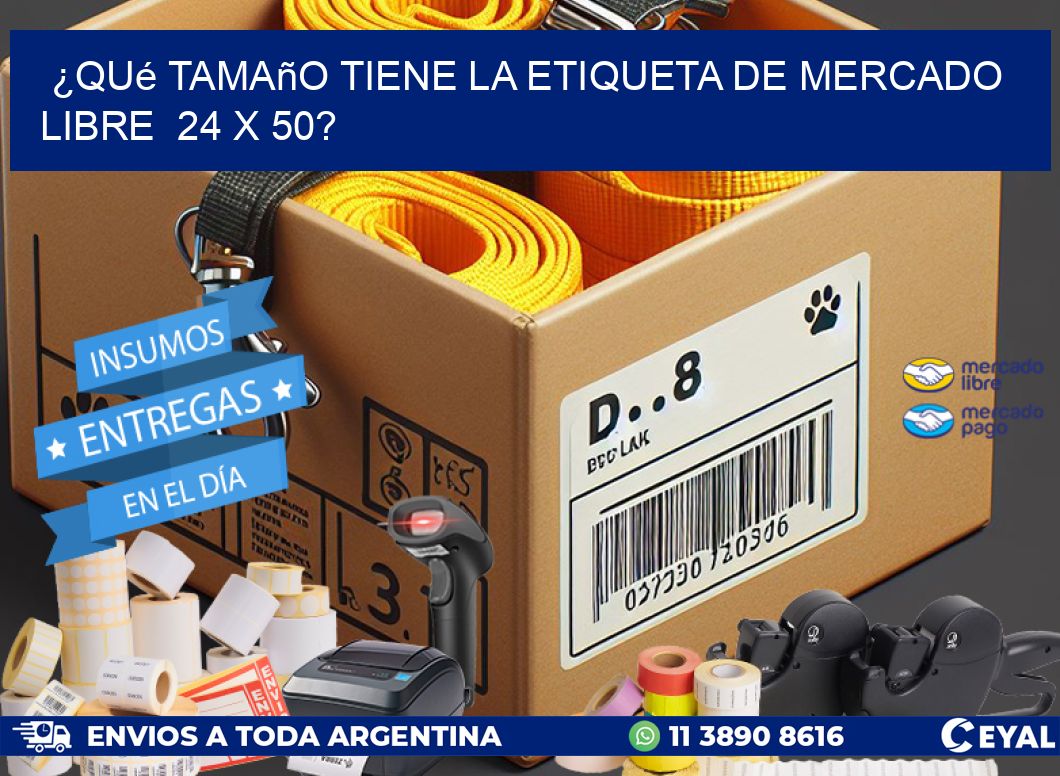 ¿Qué tamaño tiene la etiqueta de Mercado Libre  24 x 50?