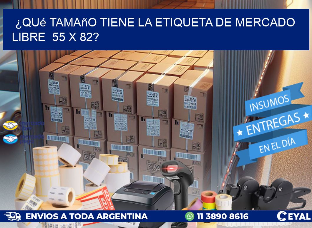 ¿Qué tamaño tiene la etiqueta de Mercado Libre  55 x 82?