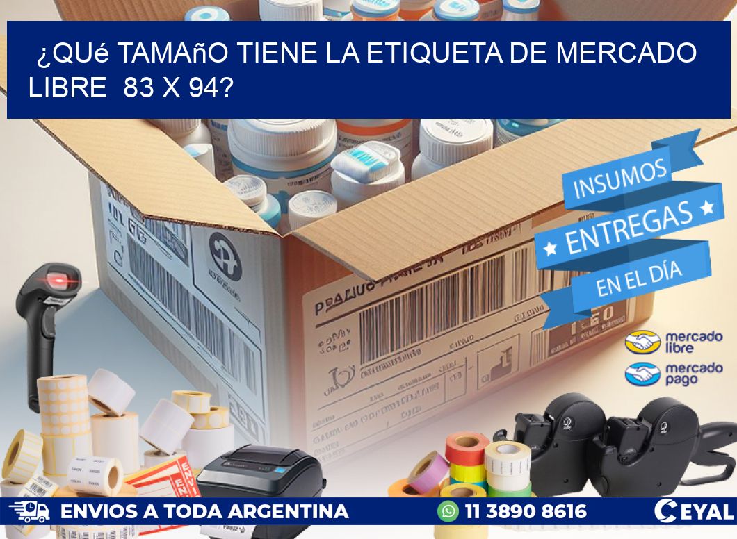 ¿Qué tamaño tiene la etiqueta de Mercado Libre  83 x 94?